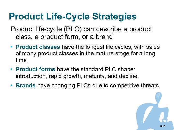 Product Life-Cycle Strategies Product life-cycle (PLC) can describe a product class, a product form,