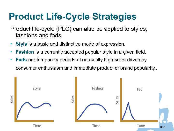 Product Life-Cycle Strategies Product life-cycle (PLC) can also be applied to styles, fashions and