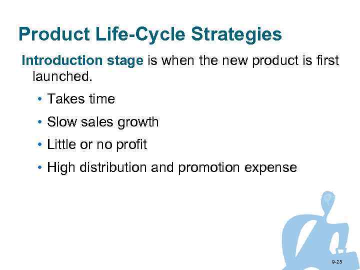 Product Life-Cycle Strategies Introduction stage is when the new product is first launched. •