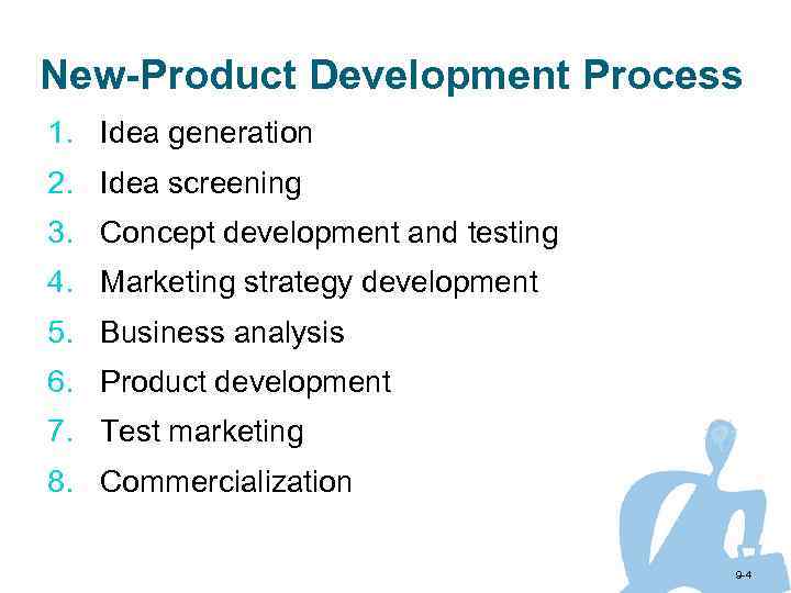 New-Product Development Process 1. Idea generation 2. Idea screening 3. Concept development and testing