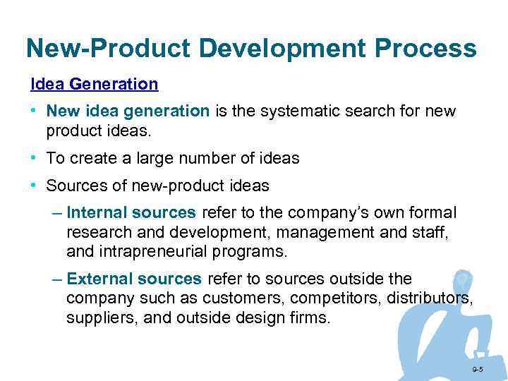 New-Product Development Process Idea Generation • New idea generation is the systematic search for