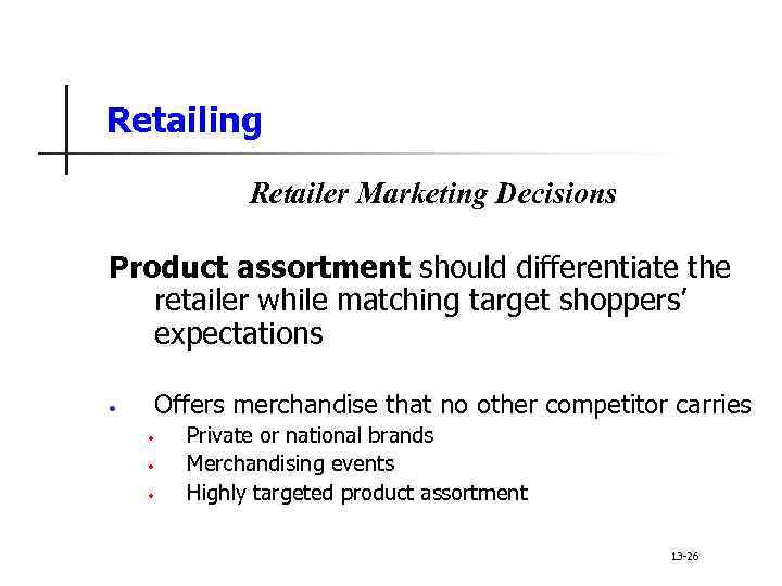 Retailing Retailer Marketing Decisions Product assortment should differentiate the retailer while matching target shoppers’