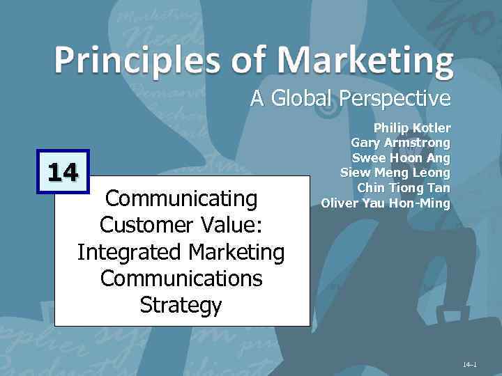 A Global Perspective 14 Communicating Customer Value: Integrated Marketing Communications Strategy Philip Kotler Gary