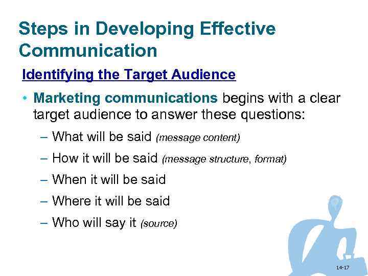 Steps in Developing Effective Communication Identifying the Target Audience • Marketing communications begins with