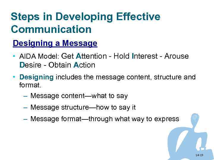 Steps in Developing Effective Communication Designing a Message • AIDA Model: Get Attention -