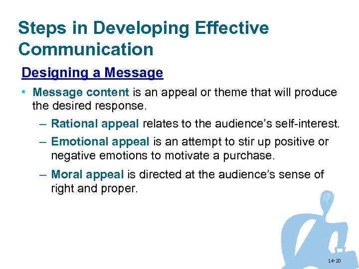 Steps in Developing Effective Communication Designing a Message • Message content is an appeal