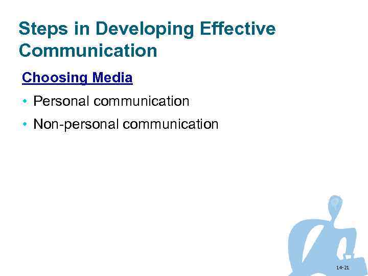 Steps in Developing Effective Communication Choosing Media • Personal communication • Non-personal communication 14