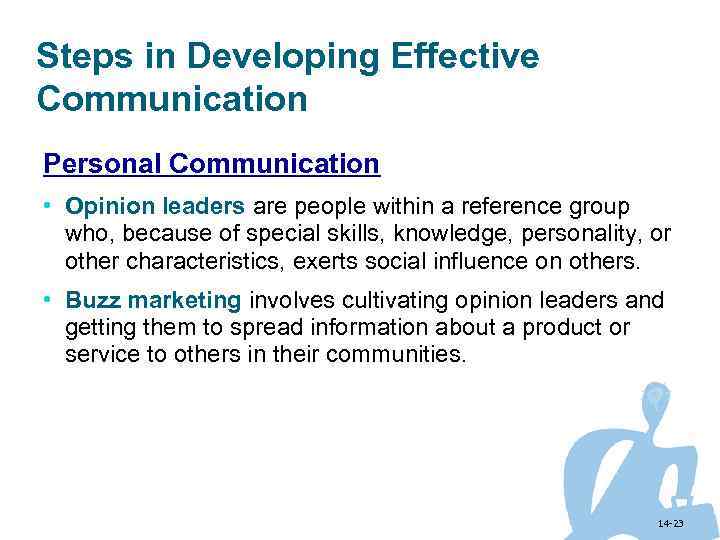 Steps in Developing Effective Communication Personal Communication • Opinion leaders are people within a