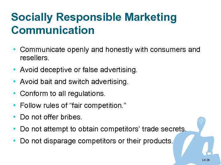 Socially Responsible Marketing Communication • Communicate openly and honestly with consumers and resellers. •