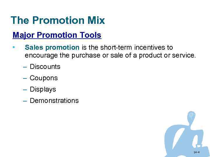 The Promotion Mix Major Promotion Tools • Sales promotion is the short-term incentives to