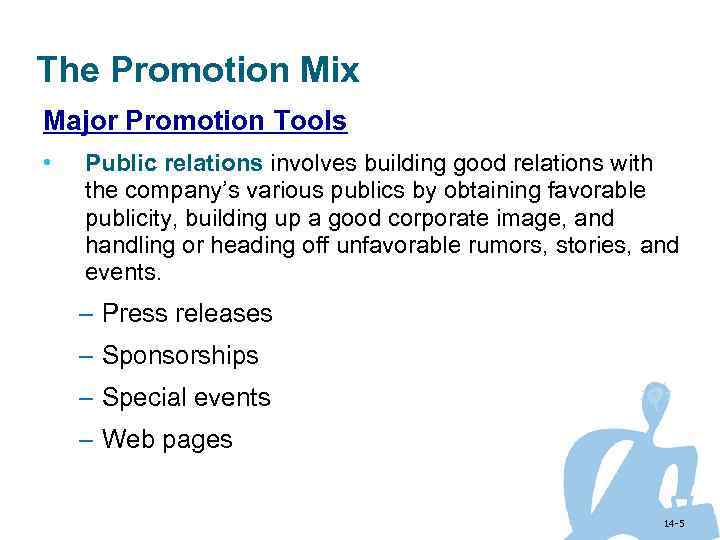 The Promotion Mix Major Promotion Tools • Public relations involves building good relations with