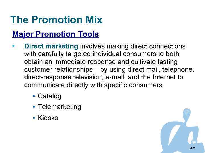 The Promotion Mix Major Promotion Tools • Direct marketing involves making direct connections with