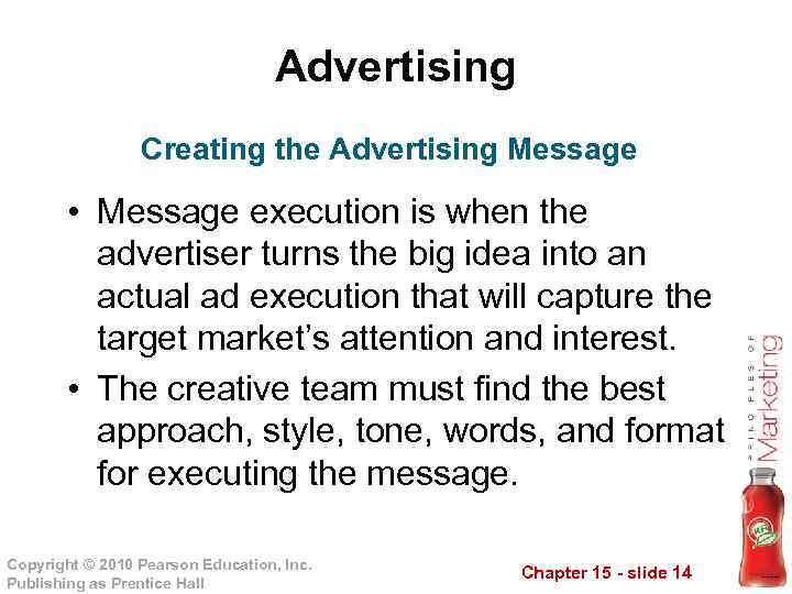 Advertising Creating the Advertising Message • Message execution is when the advertiser turns the