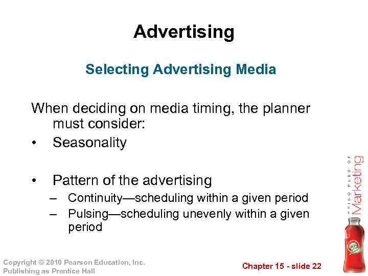 Advertising Selecting Advertising Media When deciding on media timing, the planner must consider: •