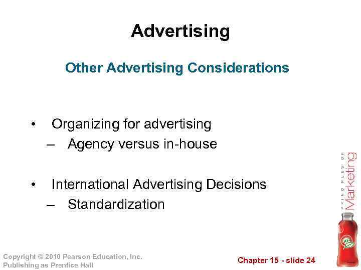 Advertising Other Advertising Considerations • Organizing for advertising – Agency versus in-house • International