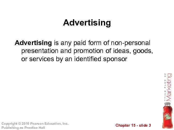 Advertising is any paid form of non-personal presentation and promotion of ideas, goods, or