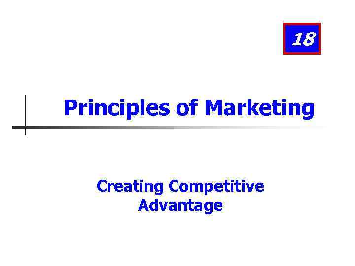 18 Principles of Marketing Creating Competitive Advantage 