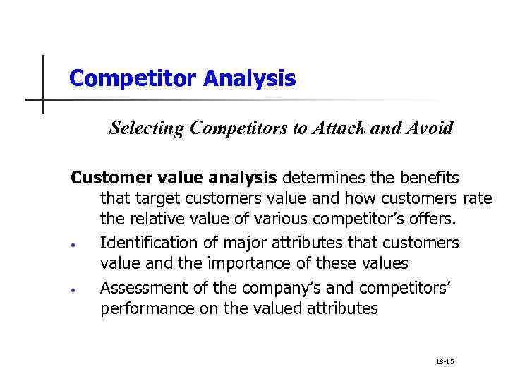 Competitor Analysis Selecting Competitors to Attack and Avoid Customer value analysis determines the benefits