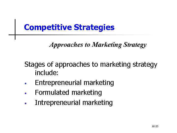 Competitive Strategies Approaches to Marketing Strategy Stages of approaches to marketing strategy include: •