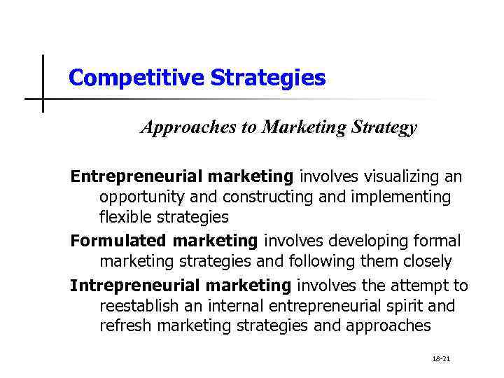 Competitive Strategies Approaches to Marketing Strategy Entrepreneurial marketing involves visualizing an opportunity and constructing