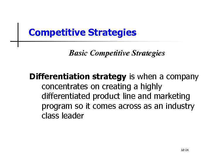 Competitive Strategies Basic Competitive Strategies Differentiation strategy is when a company concentrates on creating