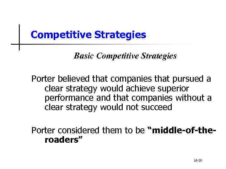 Competitive Strategies Basic Competitive Strategies Porter believed that companies that pursued a clear strategy