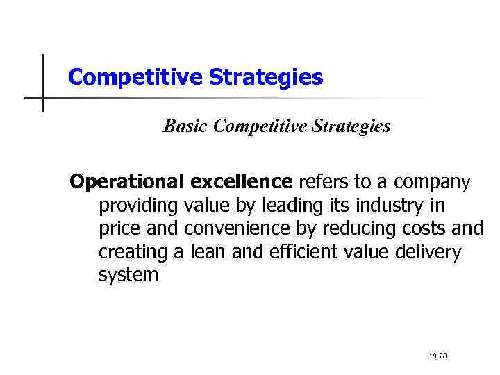 Competitive Strategies Basic Competitive Strategies Operational excellence refers to a company providing value by