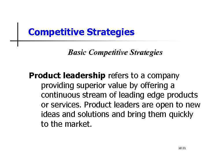 Competitive Strategies Basic Competitive Strategies Product leadership refers to a company providing superior value