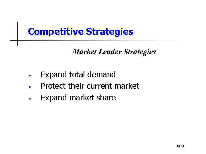 Competitive Strategies Market Leader Strategies • • • Expand total demand Protect their current