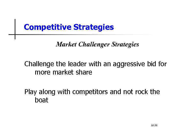 Competitive Strategies Market Challenger Strategies Challenge the leader with an aggressive bid for more