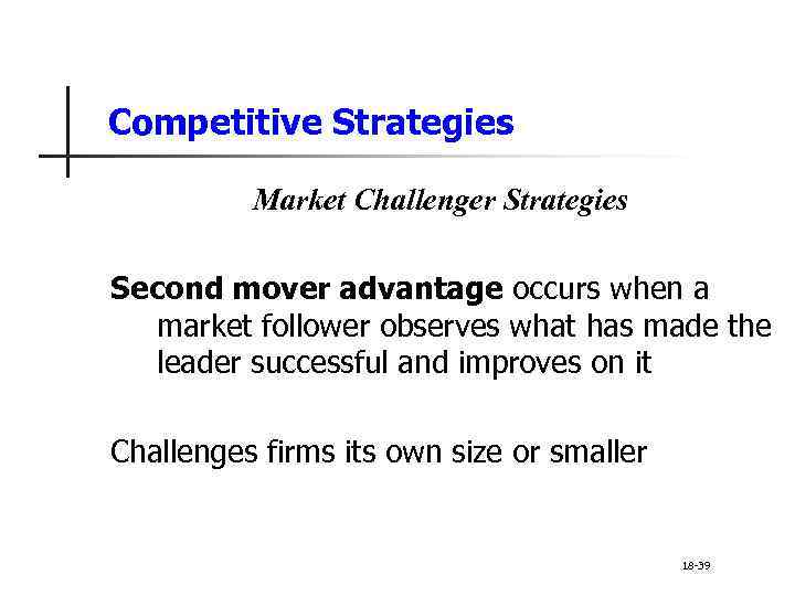 Competitive Strategies Market Challenger Strategies Second mover advantage occurs when a market follower observes