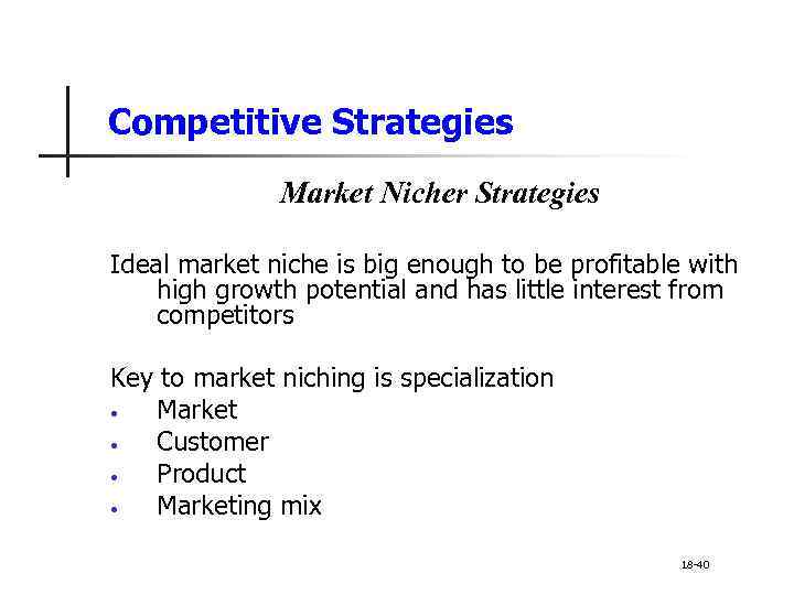 Competitive Strategies Market Nicher Strategies Ideal market niche is big enough to be profitable