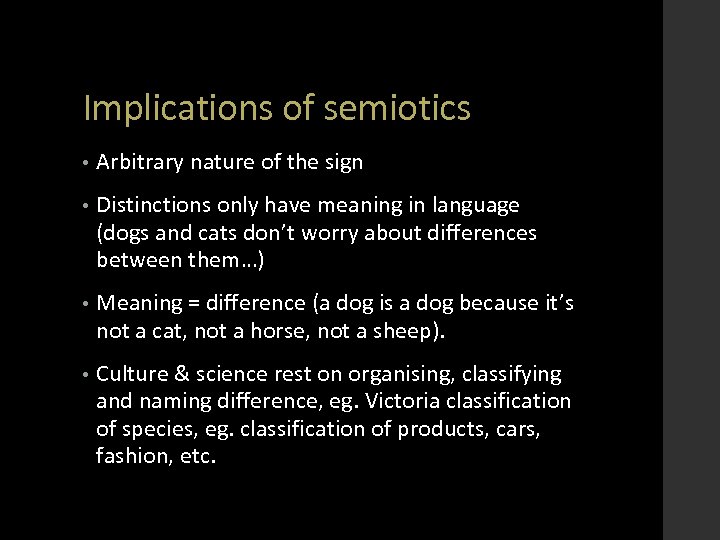 Implications of semiotics • Arbitrary nature of the sign • Distinctions only have meaning