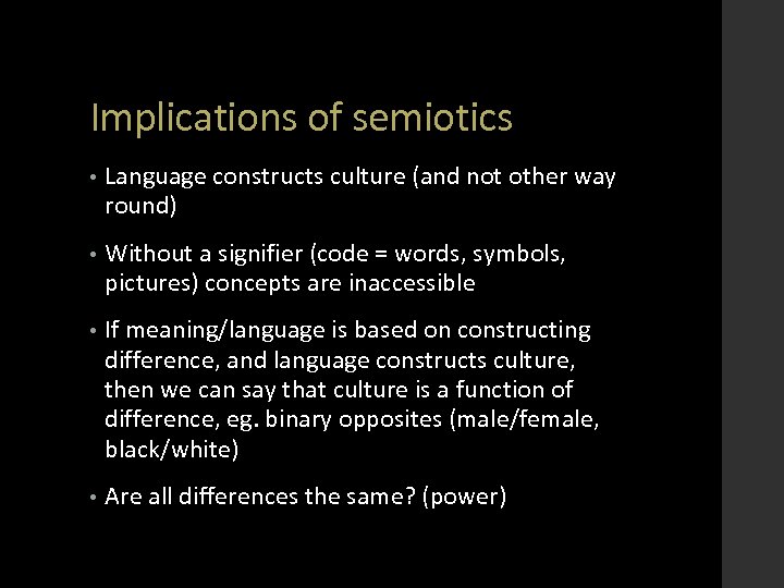 Implications of semiotics • Language constructs culture (and not other way round) • Without