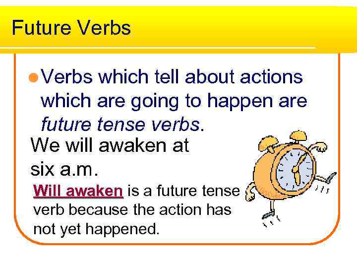 Future Verbs l Verbs which tell about actions which are going to happen are