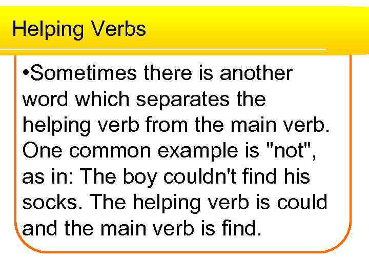 Helping Verbs • Sometimes there is another word which separates the helping verb from