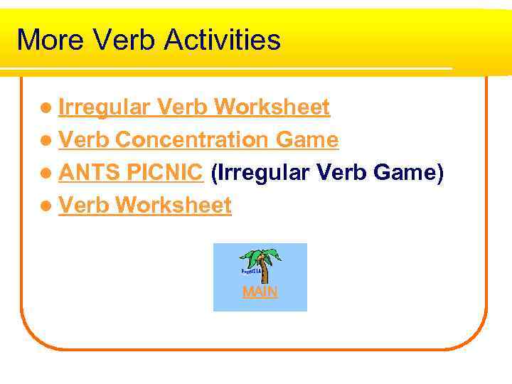 More Verb Activities l Irregular Verb Worksheet l Verb Concentration Game l ANTS PICNIC