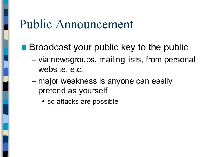 Public Announcement n Broadcast your public key to the public – via newsgroups, mailing