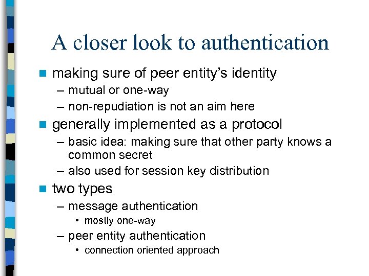 A closer look to authentication n making sure of peer entity’s identity – mutual