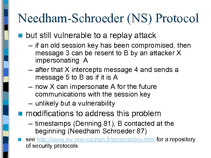 Needham-Schroeder (NS) Protocol n but still vulnerable to a replay attack – if an