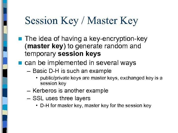 Session Key / Master Key The idea of having a key-encryption-key (master key) to