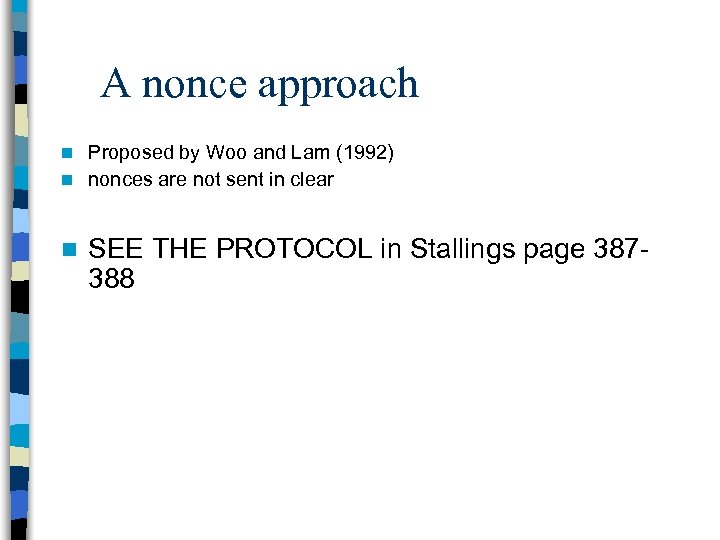 A nonce approach Proposed by Woo and Lam (1992) n nonces are not sent