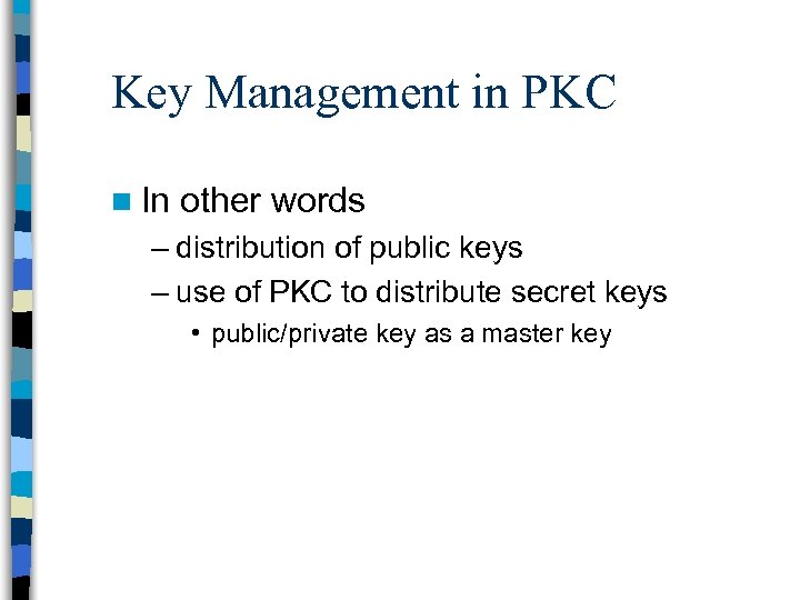 Key Management in PKC n In other words – distribution of public keys –