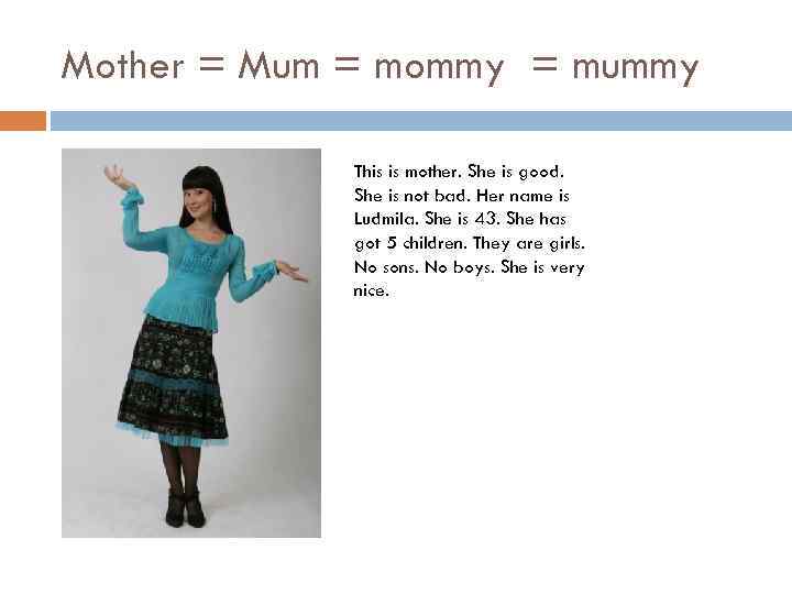 Mother = Mum = mommy = mummy This is mother. She is good. She