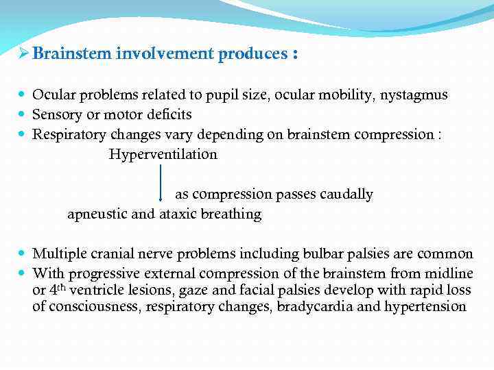 Ø Brainstem involvement produces : Ocular problems related to pupil size, ocular mobility, nystagmus