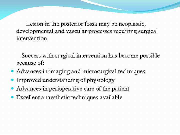 Lesion in the posterior fossa may be neoplastic, developmental and vascular processes requiring surgical