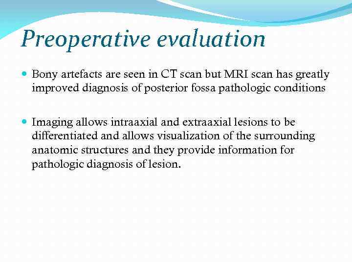 Preoperative evaluation Bony artefacts are seen in CT scan but MRI scan has greatly