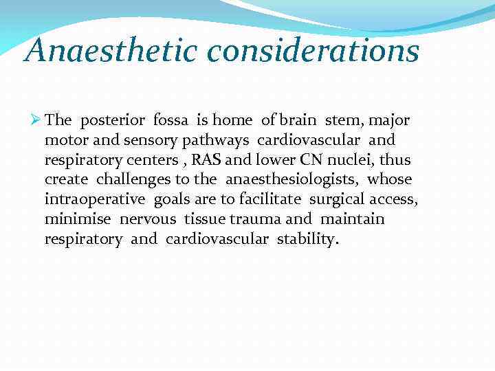 Anaesthetic considerations Ø The posterior fossa is home of brain stem, major motor and