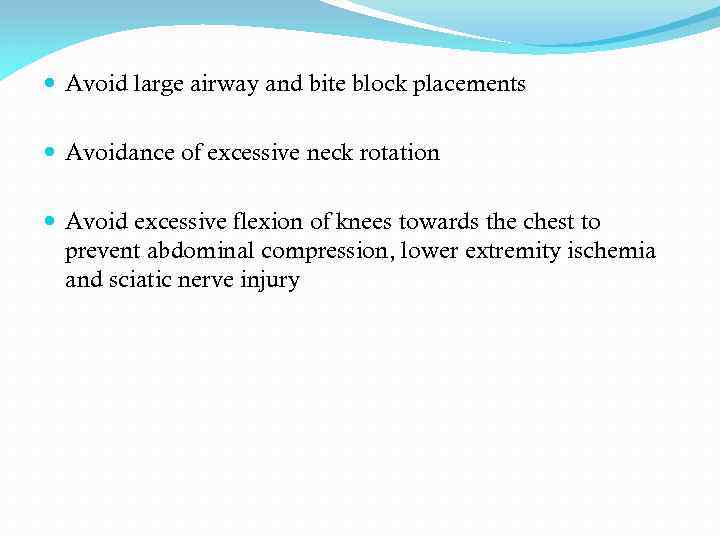  Avoid large airway and bite block placements Avoidance of excessive neck rotation Avoid