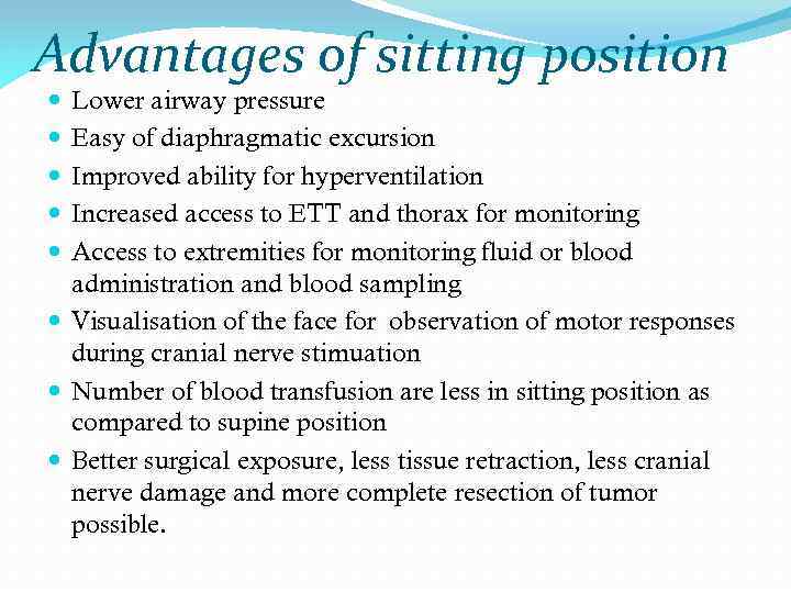 Advantages of sitting position Lower airway pressure Easy of diaphragmatic excursion Improved ability for